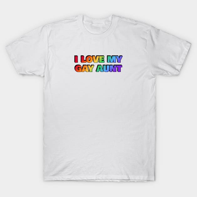 I love my gay aunt - Pride rainbow colors T-Shirt by InspireMe